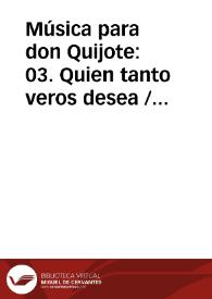 Música para don Quijote: 03. Quien tanto veros desea / Lola Josa y Mariano Lambea; texto, selección y adaptación de obras poéticas y musicales | Biblioteca Virtual Miguel de Cervantes