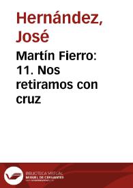 Martín Fierro: 11. Nos retiramos con cruz / José Hernández ; adaptación fonográfica del texto original por Francisco Petrecca | Biblioteca Virtual Miguel de Cervantes