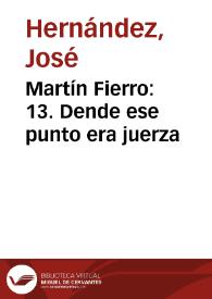 Martín Fierro: 13. Dende ese punto era juerza / José Hernández ; adaptación fonográfica del texto original por Francisco Petrecca | Biblioteca Virtual Miguel de Cervantes