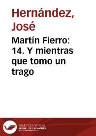 Martín Fierro: 14. Y mientras que tomo un trago / José Hernández ; adaptación fonográfica del texto original por Francisco Petrecca | Biblioteca Virtual Miguel de Cervantes