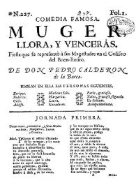 Muger, llora, y vencerás. Fiesta que se representò à sus Magestades en el Coliseo del Buen-Retiro / de Don Pedro Calderon de la Barca | Biblioteca Virtual Miguel de Cervantes