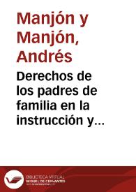 Derechos de los padres de familia en la instrucción y educación de sus hijos : discurso leído ante el Congreso Católico de Santiago en 1902 | Biblioteca Virtual Miguel de Cervantes