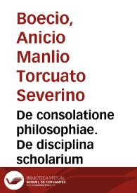 De consolatione philosophiae. De disciplina scholarium / Seudo-Boecio. Omnia cum commentario Pseudo-Thomae de Aquino | Biblioteca Virtual Miguel de Cervantes