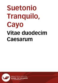 Vitae duodecim Caesarum / Cayo Suetonio Tranquilo. Scriptores Historiae Augustae, sive Vitae Imperatorum Romanorum a divo Hadriano usque ad Numerianum Augustum. Breviarium historiae Romanae / Eutropio ; a Paulo Diacono revisum et continuatum. | Biblioteca Virtual Miguel de Cervantes