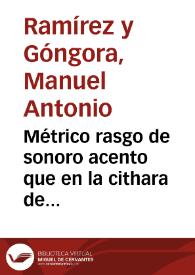 Métrico rasgo de sonoro acento que en la cithara de Apolo canta L.M.N. y M.L. ciudad de Córdoba en la real proclamacion de la augusta, catholica magestad del Rey y Señor D. Carlos Tercero... en los dias 12, 13,14,15,16,17 y 18 de Noviembre de 1759... / y lo dedica a la ... ciudad de Cordoba... Manuel Antonio Ramirez y Gongora...  | Biblioteca Virtual Miguel de Cervantes