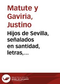 Hijos de Sevilla, señalados en santidad, letras, armas, artes ó dignidad / por Justino Matute y Gaviria ; anotados y corregidos por la redacción del Archivo Hispalense | Biblioteca Virtual Miguel de Cervantes