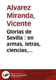 Glorias de Sevilla : en armas, letras, ciencias, artes, tradiciones, monumentos, edificios, caracteres, costumbres, estilos, fiestas y espectáculos / dedicada alExcmo. Ayuntamiento...y escrita por...Vicente Alvarez Miranda [y Serafín Adame y Muñoz] | Biblioteca Virtual Miguel de Cervantes