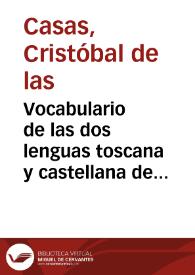 Vocabulario de las dos lenguas toscana y castellana de Christoual de las Casas, en que se contiene la declaracion de toscano en castellano, y de castellano en toscano. En dos partes ; con vna introducion para leer y pronunciar bien entrambas lenguas ... | Biblioteca Virtual Miguel de Cervantes