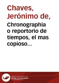 Chronographia o reportorio de tiempos, el mas copioso y precisso, que hasta ahora ha salido a luz / compuesto por Hieronimo de Chaues... | Biblioteca Virtual Miguel de Cervantes