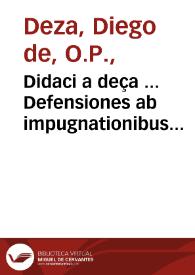 Didaci a deça ... Defensiones ab impugnationibus magistri Nicholai d lyra magistriq[ue] Mathie p[er]pugnatoris sui in postillis no[n]nullis super biblia[que] contra sanctum Thomam | Biblioteca Virtual Miguel de Cervantes