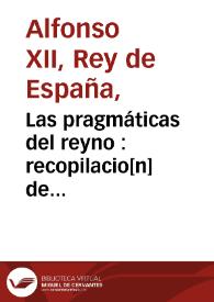 Las pragmáticas del reyno : recopilacio[n] de algu[n]as bulas de nuestro muy sancto padre, concedidas en fauor de la iurisdicion real, con todas las pragmáticas ... | Biblioteca Virtual Miguel de Cervantes