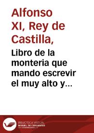 Libro de la monteria que mando escrevir el muy alto y muy poderoso Rey Don Alonso de Castilla y de Leon, vltimo de este nombre / acrecentado por Gonçalo Argote de Molina ...  | Biblioteca Virtual Miguel de Cervantes