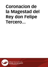 Coronacion de la Magestad del Rey don Felipe Tercero nuestro Señor. Iuramento del serenissimo Principe de España su hijo, celebrado todo en el Real Salon de Palacio, en la ciudad de Lisboa, domingo catorce de Iulio ... | Biblioteca Virtual Miguel de Cervantes