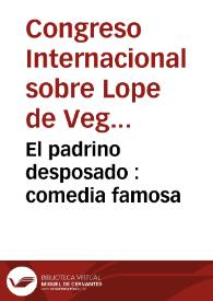 El padrino desposado : comedia famosa / de Lope de Vega Carpio | Biblioteca Virtual Miguel de Cervantes