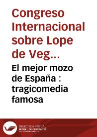 El mejor mozo de España : tragicomedia famosa / de Lope de Vega Carpio | Biblioteca Virtual Miguel de Cervantes