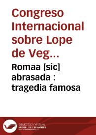 Romaa [sic] abrasada : tragedia famosa / [de Lope de Vega Carpio] | Biblioteca Virtual Miguel de Cervantes