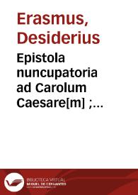 Epistola nuncupatoria ad Carolum Caesare[m] ; Exhortatio ad studium Euangelicae lectionis ; Paraphrasis in Euangelium Matthaei / per D. Erasmu[m] Rote. nu[n]c primum nata & aedita Epistola ad R. D. Matthaeum Cardinalem Sedum ...  | Biblioteca Virtual Miguel de Cervantes