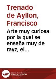 Arte muy curiosa por la qual se enseña muy de rayz, el entender y hablar la Lengua Italiana, con todas las reglas de la pronunciacion  y acento, y declaracion de las partes indeclinables, q a esta Lengua nos oscurecen / compuesto por Francisco Trenado de Ayllon | Biblioteca Virtual Miguel de Cervantes