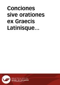 Conciones sive orationes ex Graecis Latinisque historicis excerptae : quae Graecis excerptae sunt, interpretatione Latinam adiunctam habent ... : additus est index ... | Biblioteca Virtual Miguel de Cervantes