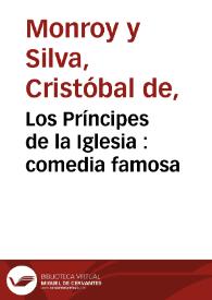 Los Príncipes de la Iglesia : comedia famosa / de Don Cristoval de Monroy | Biblioteca Virtual Miguel de Cervantes