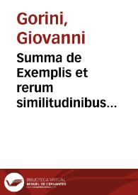 Summa de Exemplis et rerum similitudinibus locupletissima : verbi dei concionatoribus cunctisque literarum studiosis maximo usui futura / F. Ioanne à S. Geminiano ...  | Biblioteca Virtual Miguel de Cervantes