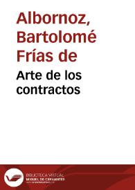 Arte de los contractos / compuesto por Bartolome de Albornoz estudiante de Talavera | Biblioteca Virtual Miguel de Cervantes