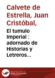 El tumulo Imperial : adornado de Historias y Letreros y Epitaphios en Prosa y verso Latino / por Iuan Christoual Caluete de Estrella ... | Biblioteca Virtual Miguel de Cervantes