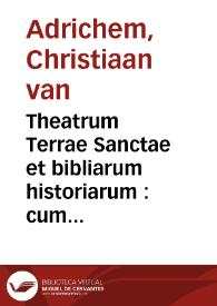 Theatrum Terrae Sanctae et bibliarum historiarum : cum tabulis geographicis aere expressis / auctore Christiano Adrichomio Delpho | Biblioteca Virtual Miguel de Cervantes