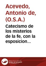 Catecismo de los misterios de la fe, con la esposicion del Simbolo de los Santos Apostoles ... / por Fray Antonio de Azeuedo, de la orden del ... Padre San Augustin ... | Biblioteca Virtual Miguel de Cervantes