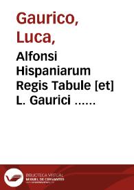 Alfonsi Hispaniarum Regis Tabule [et] L. Gaurici ... Theoremata quorum hic est index ... ; In calce huius libri seorsum annexe sunt Tabule Elisabeth Regine / nuper castigate & in ordinem redacte per L. Gauricum cum additionibus & nouis problematibus eiusdem Gaurici | Biblioteca Virtual Miguel de Cervantes