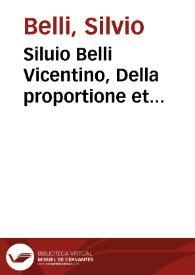 Siluio Belli Vicentino, Della proportione et proportionalita communi passioni del quanto : libri tre... | Biblioteca Virtual Miguel de Cervantes