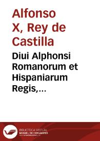 Diui Alphonsi Romanorum et Hispaniarum Regis, astronomicae tabulae ... /  qua in re Paschasius Hamellius... sedula operam suam praestitit | Biblioteca Virtual Miguel de Cervantes