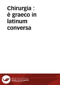 Chirurgia : è graeco in latinum conversa / Vido Vidio florentino interprete ; cum nonnullis eiusdem Vidii commentariis... | Biblioteca Virtual Miguel de Cervantes