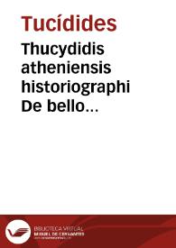 Thucydidis atheniensis historiographi De bello peloponnesium atheniensiumque libri VIII / Laurentio Valla interprete ; & nunc à Conrado Heresbachio ad graecum exemplar diligentissime recogniti | Biblioteca Virtual Miguel de Cervantes