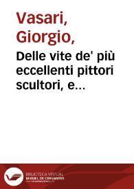 Delle vite de' più eccellenti pittori scultori, e archittetori /  Scritte da M. Giorgio Vasari... ; Primo Volume della Terza Parte [-Secondo, et ultimo Volume della Terza Parte]  | Biblioteca Virtual Miguel de Cervantes