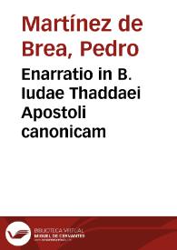 Enarratio in B. Iudae Thaddaei Apostoli canonicam / Petro Martinez Toletano à Brea ... ; cum indicibus copiosissimis  | Biblioteca Virtual Miguel de Cervantes