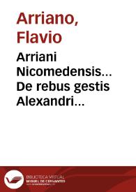 Arriani Nicomedensis... De rebus gestis Alexandri Magni regis Macedonu[m] libri octo... / emendati, &... repurgati Bartholomaeo Facio... interprete  | Biblioteca Virtual Miguel de Cervantes