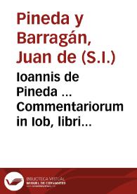 Ioannis de Pineda ... Commentariorum in Iob, libri tredecim. | Biblioteca Virtual Miguel de Cervantes