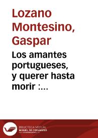 Los amantes portugueses, y querer hasta morir : comedia famosa / del Licenc. Gaspar Lozano Montesino | Biblioteca Virtual Miguel de Cervantes