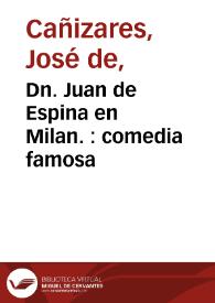 Dn. Juan de Espina en Milan. : comedia famosa / de un Ingenio de esta Corte | Biblioteca Virtual Miguel de Cervantes