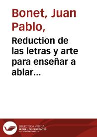 Reduction de las letras y arte para enseñar a ablar los mudos / por Iuan Pablo Bonet ...  | Biblioteca Virtual Miguel de Cervantes