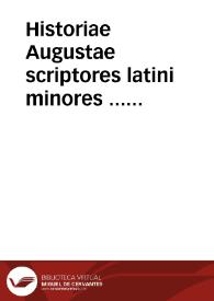 Historiae Augustae scriptores latini minores ... Additae in eosdem adnotationes Ioannis Baptista Egnatii, & Erasmi Roterodami ... / opera Friderici Sylburgii. | Biblioteca Virtual Miguel de Cervantes