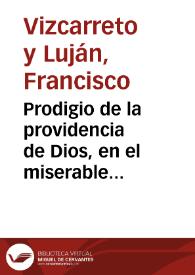 Prodigio de la providencia de Dios, en el miserable caso del contagio de Sevilla ... / el Licenciado D. Francisco Vizcarreto y Luxan .. | Biblioteca Virtual Miguel de Cervantes