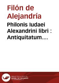 Philonis Iudaei Alexandrini libri : Antiquitatum. Quaestionum et solutionum in Genesin. De Essaeis. De nominibus hebraicis. De mundo ... | Biblioteca Virtual Miguel de Cervantes