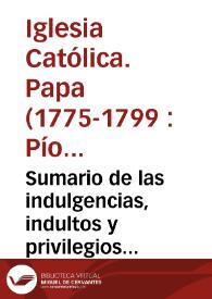 Sumario de las indulgencias, indultos y privilegios concedidos por ... Pío Sexto, a la Venerable Escuela de Christo : establecida ... en su Oratorio de la Natividad de N. Señor Jesu-Christo ... de Sevilla | Biblioteca Virtual Miguel de Cervantes