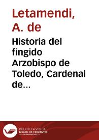 Historia del fingido Arzobispo de Toledo, Cardenal de Borbón en Francia, desde el año 1810 hasta el de 1814 / por A. Letamendi ; adicionada con curiosas notas y adornada con una lámina fina | Biblioteca Virtual Miguel de Cervantes