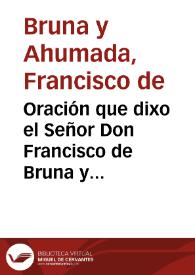 Oración que dixo el Señor Don Francisco de Bruna y Ahumada, caballero del Orden de Calatrava ... en el dia ocho de enero deste año de 1781 en la abertura deste tribunal ... | Biblioteca Virtual Miguel de Cervantes