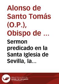 Sermon predicado en la Santa Iglesia de Sevilla, la dominica 21 ... estando manifiesto el Sanctissimo Sacramento, dandole gracias por el feliz triunfo, que tuuieron las Armas de su Magestad ... en la restauracion del Principado de Cataluña /  predicole ... Fr. Alonso de Sancto Thomas ... del Orden de Predicadores ; mandole imprimir el ... Cardenal Don Fray Domingo Pimentel Arçobispo de Seuilla | Biblioteca Virtual Miguel de Cervantes