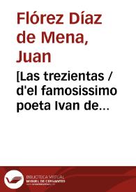 [Las trezientas   / d'el famosissimo poeta Ivan de Mena; glosadas por Fernan Nuñez ...  ; : Otras XXIII coplas suyas con su glosa  ; La coronacion / compuesta y glosada por el dicho Iuan de Mena  ; Tratado de vicios y virtudes: con otras cartas y coplas y canciones suyas ...] | Biblioteca Virtual Miguel de Cervantes