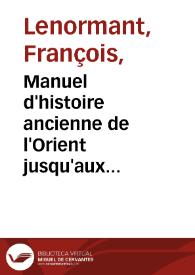 Manuel d'histoire ancienne de l'Orient jusqu'aux guerres médiques / par François Lenormant | Biblioteca Virtual Miguel de Cervantes